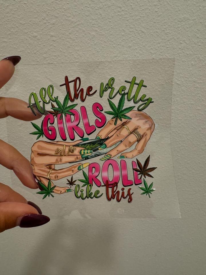 All the Pretty Girls Roll Like This 420 Weed UV DTF Decal | No Heat Needed | Waterproof | Permanent Adhesive
