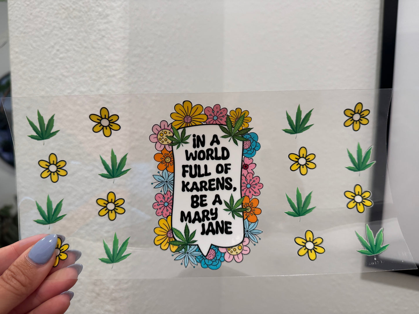 420 Mary Jane In a World Full of Karens Be a Mary Jane UV DTF Wrap Transfer 16oz | No Heat Needed | Waterproof | Permanent Adhesive