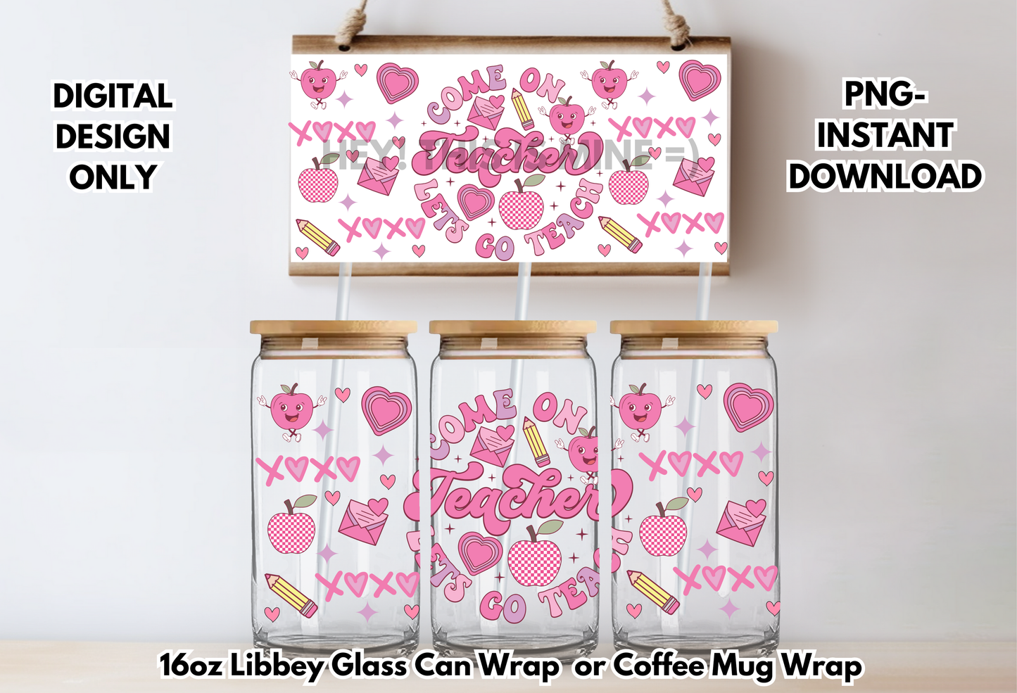 Come on Teacher Lets Go Teach Valentines 16oz-Coffee Mug PNG Digital Download Glass Can Sublimation