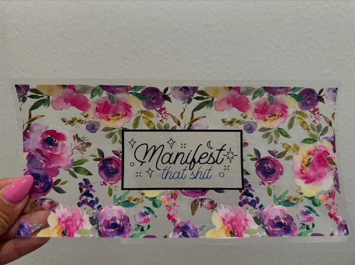 Manifest That Shit Floral UV DTF Wrap Transfer 16oz | No Heat Needed | Waterproof | Permanent Adhesive