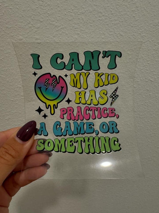 I Can't, My Kid Has Practice Or A Game Decal | No Heat Needed | Waterproof | Permanent Adhesive