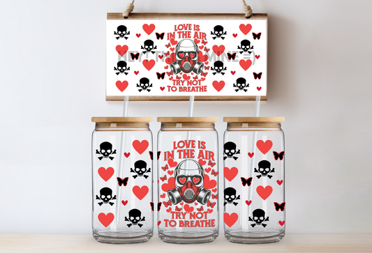 Love is in the Air Try not to Breath Valentines 16oz UV DTF Wrap