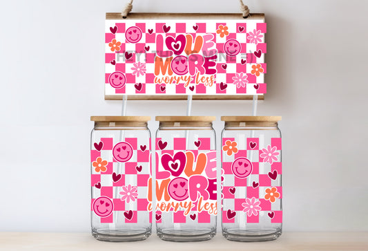 Love More Worry Less Valentine 16oz UV DTF Wrap