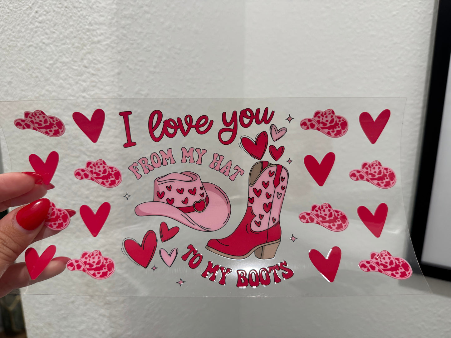 I Love You from my Hat to my Boots Valentines 16oz UV DTF Wrap