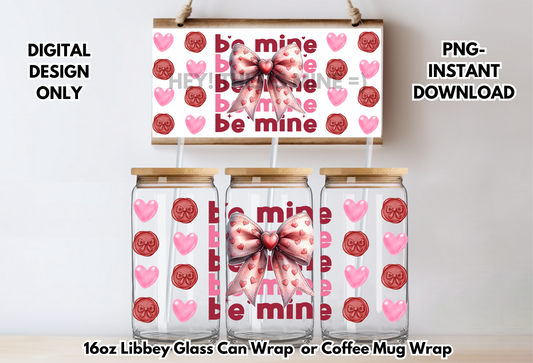 Be Mine Valentines 16 oz-Coffee Mug PNG Digital Download Glass Can Sublimation