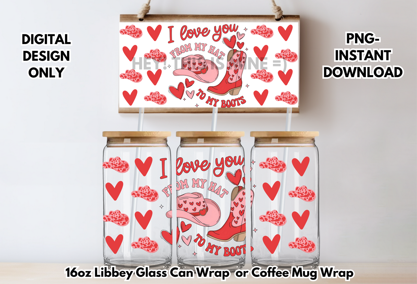 I Love You From My Hat to My Boots Valentines 16 oz-Coffee Mug PNG Digital Download Glass Can Sublimation