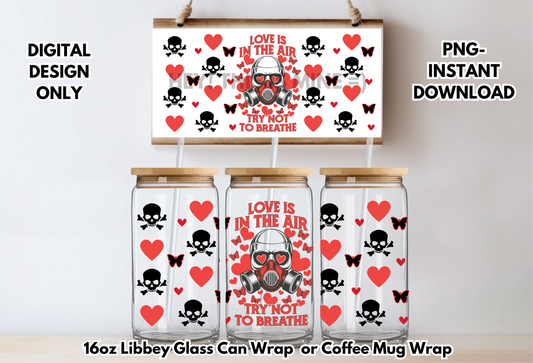 Love is in The Air Try Not to Breath Valentines 16 oz-Coffee Mug PNG Digital Download Glass Can Sublimation