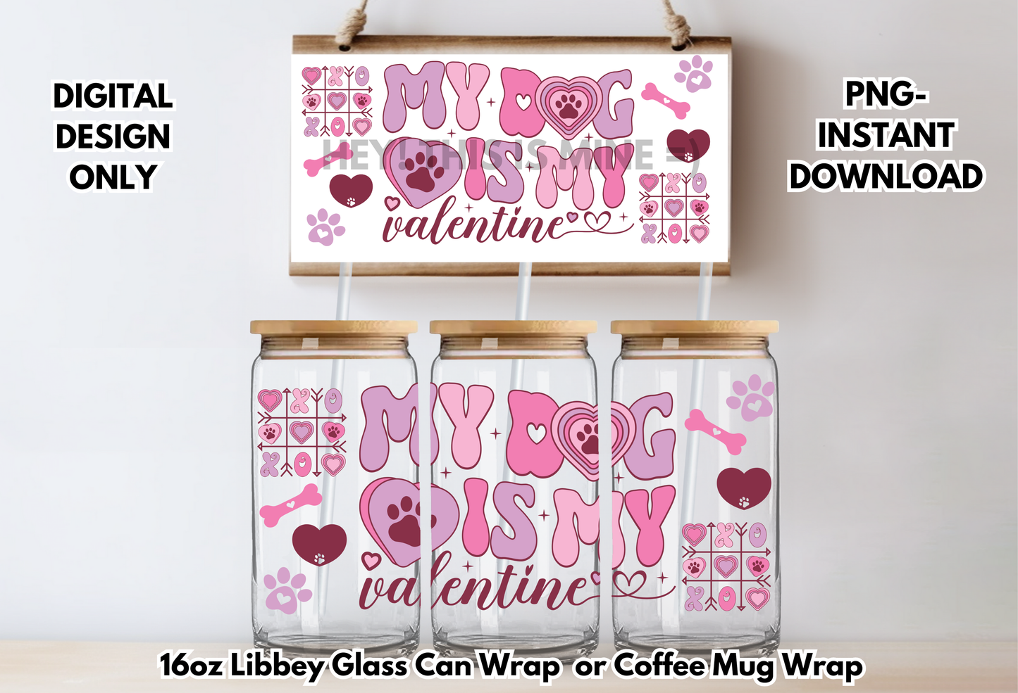 My Dog is My Valentine 16 oz-Coffee Mug PNG Digital Download Glass Can Sublimation