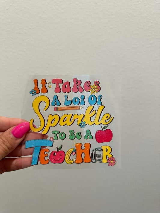 It Takes A Lot Of Sparkle To Be a Teacher UV DTF Wrap Transfer 16oz | No Heat Needed | Waterproof | Permanent Adhesive