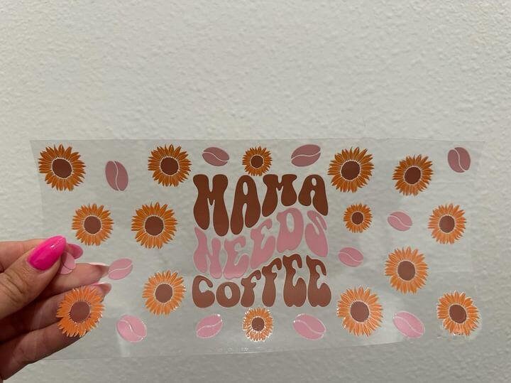 Mama Needs Coffee Sunflower UV DTF Wrap Transfer 16oz | No Heat Needed | Waterproof | Permanent Adhesive