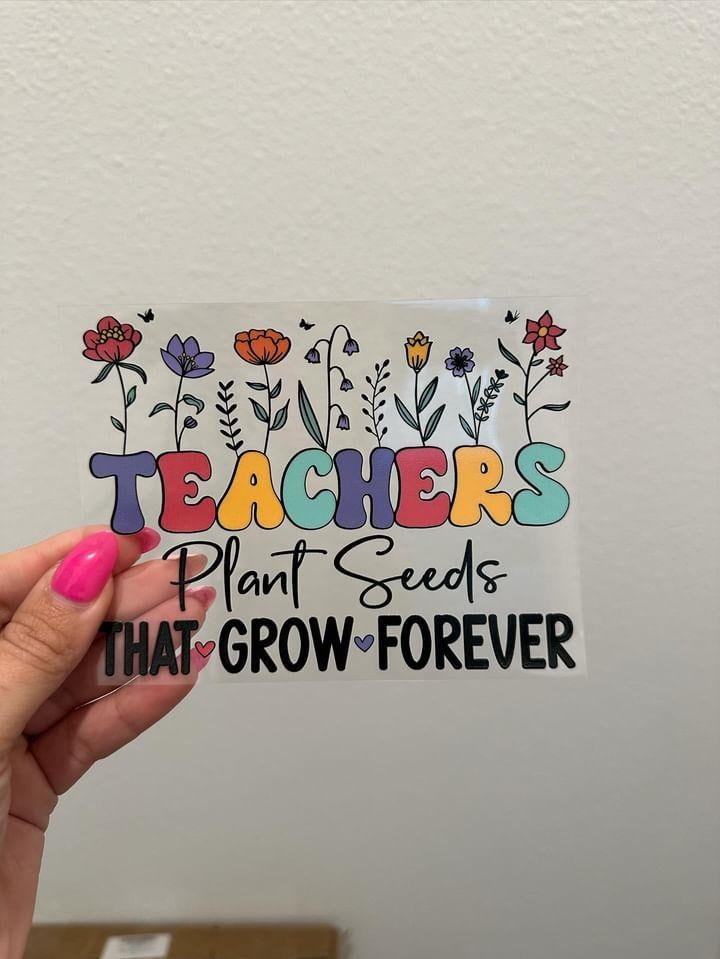 Teachers Plant Seeds That Grow Forever UV DTF Wrap Transfer 16oz | No Heat Needed | Waterproof | Permanent Adhesive