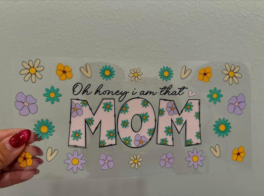 Oh Honey, I Am That Mom Mother's Day UV DTF Wrap Transfer 16oz | No Heat Needed | Waterproof | Permanent Adhesive