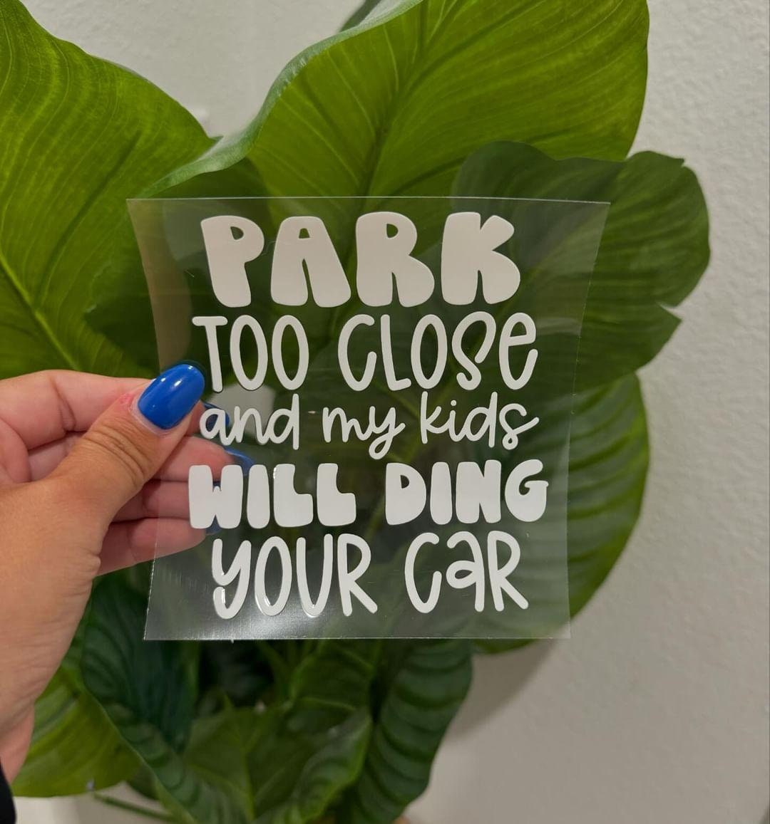 Park Too Close And My Kids Will Ding Your Car UV DTF Car Decal