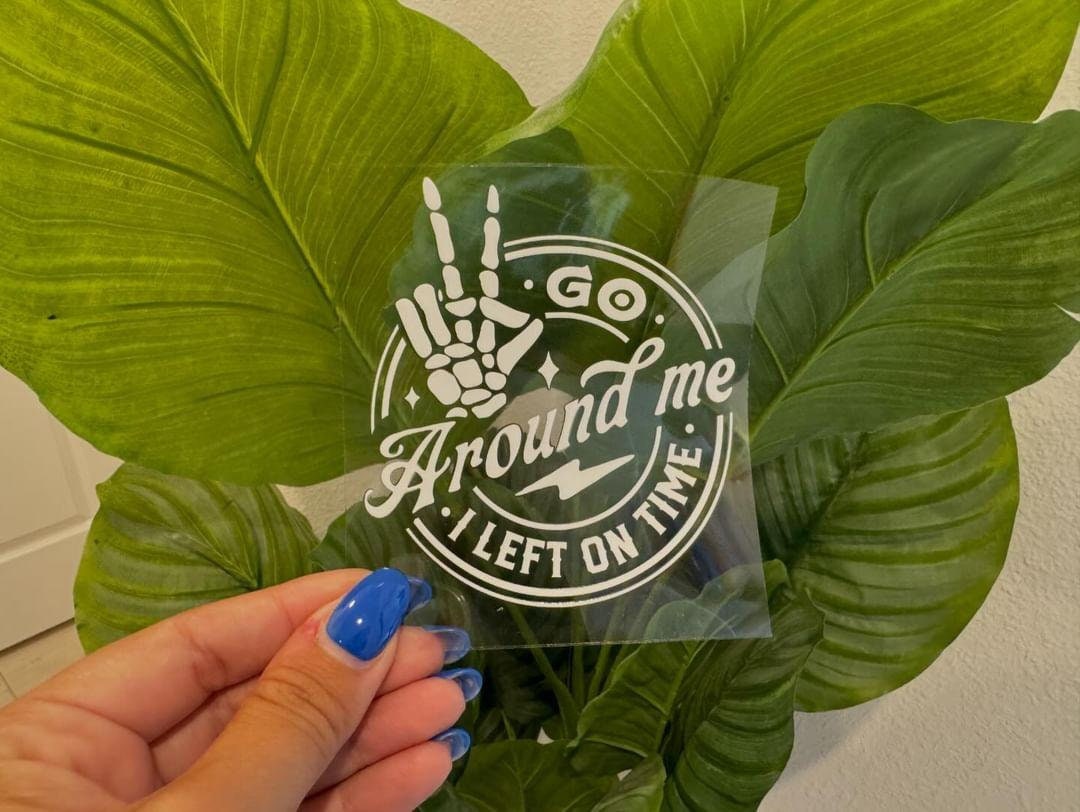 Go Around Me, I Left On Time UV DTF Car Decal